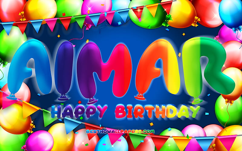 Happy Birtay Aimar colorful balloon frame, Aimar name, blue background, Aimar Happy Birtay, Aimar Birtay, popular spanish male names, Birtay concept, Aimar, HD wallpaper