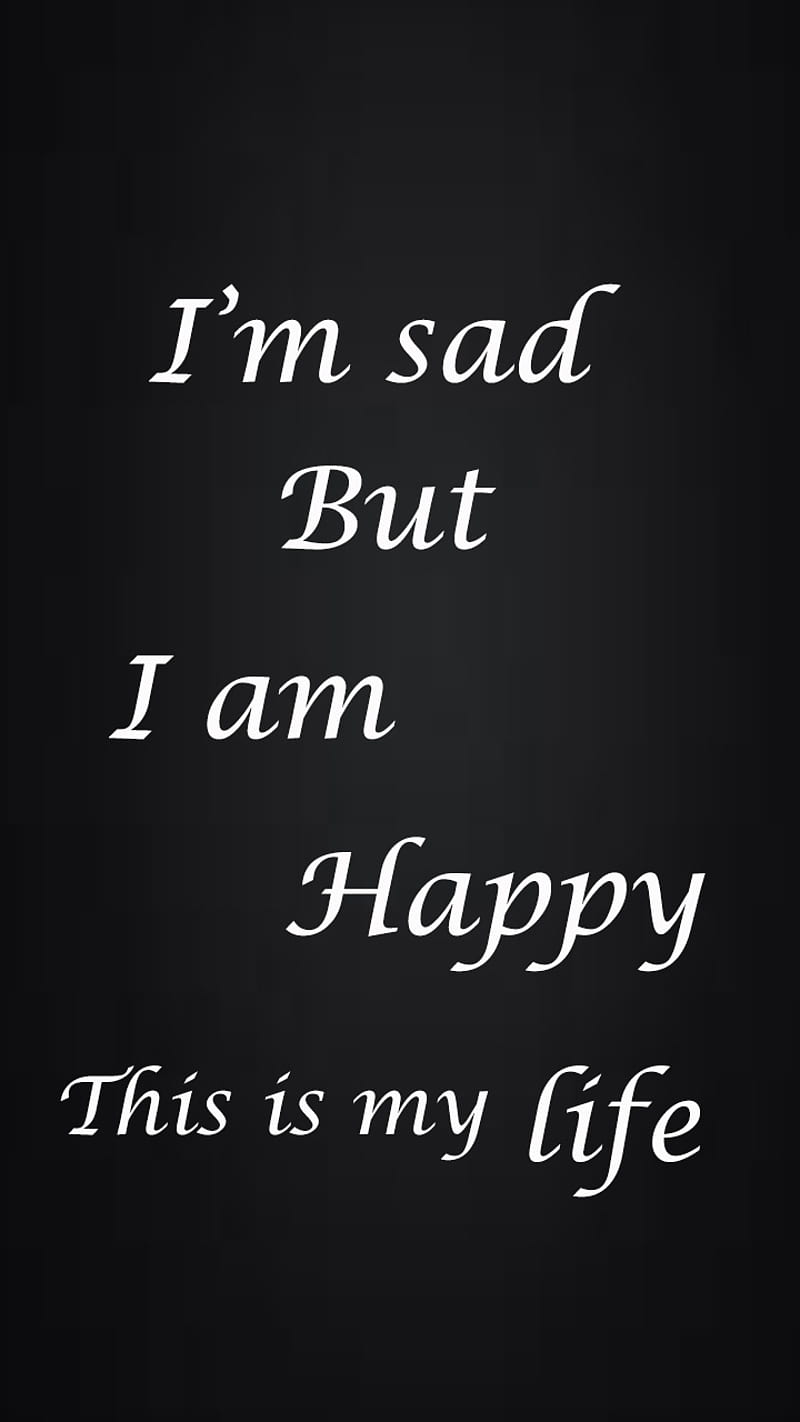 i am sad, happy, my life, life, love, missing, os, miss, HD phone wallpaper