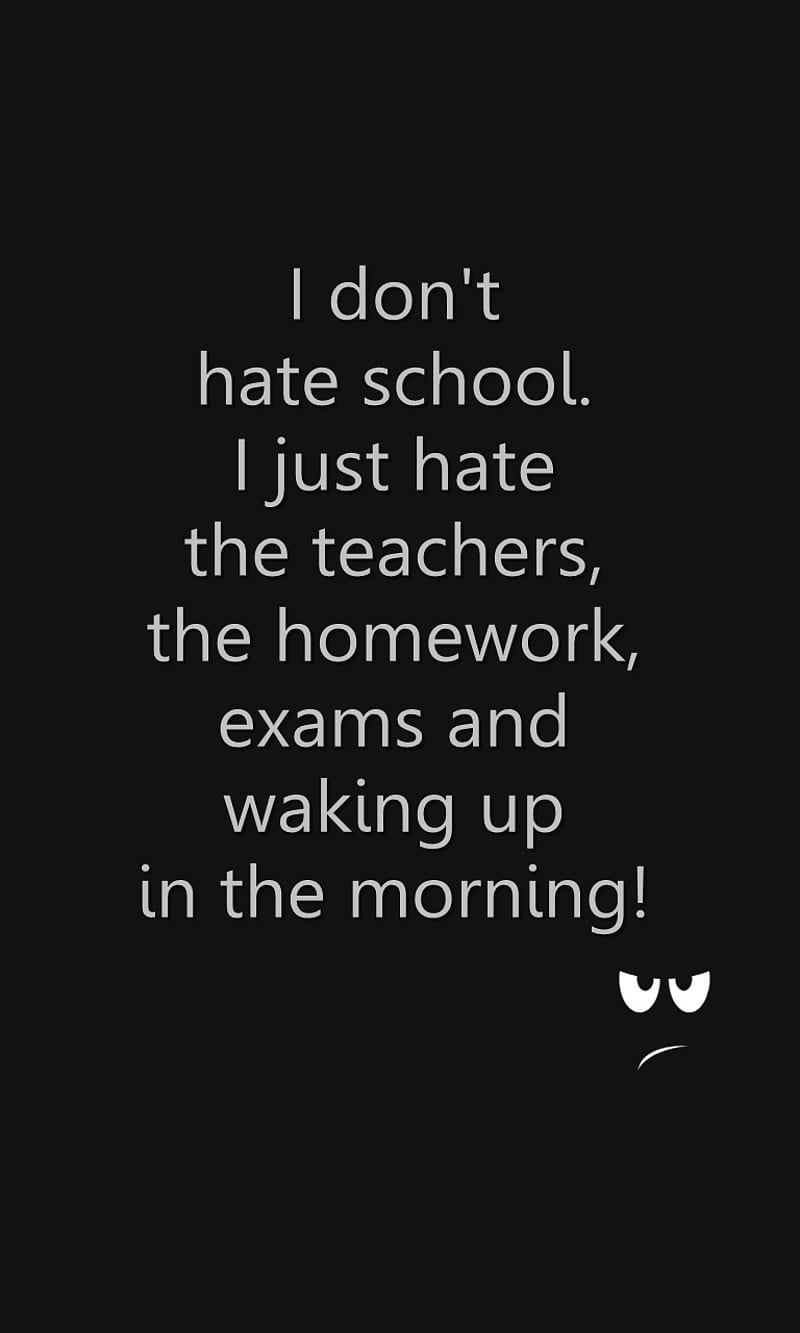 i dont hate, exams, hate, morning, new, saying, school, teachers, waking, HD phone wallpaper