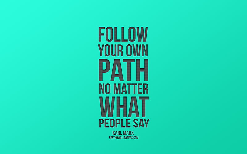 Follow your own path no matter what people say, Karl Marx quotes, green background, quotes about the path, creative art, HD wallpaper