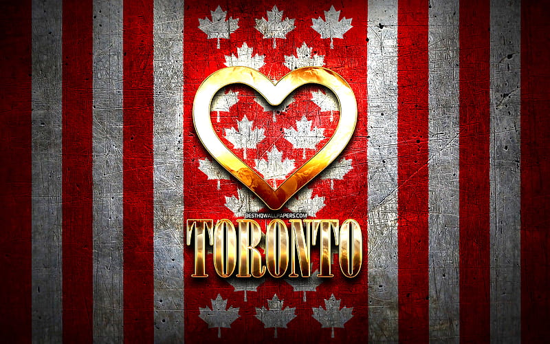 I Love Toronto, canadian cities, golden inscription, Canada, golden heart, Toronto with flag, Toronto, favorite cities, Love Toronto, HD wallpaper
