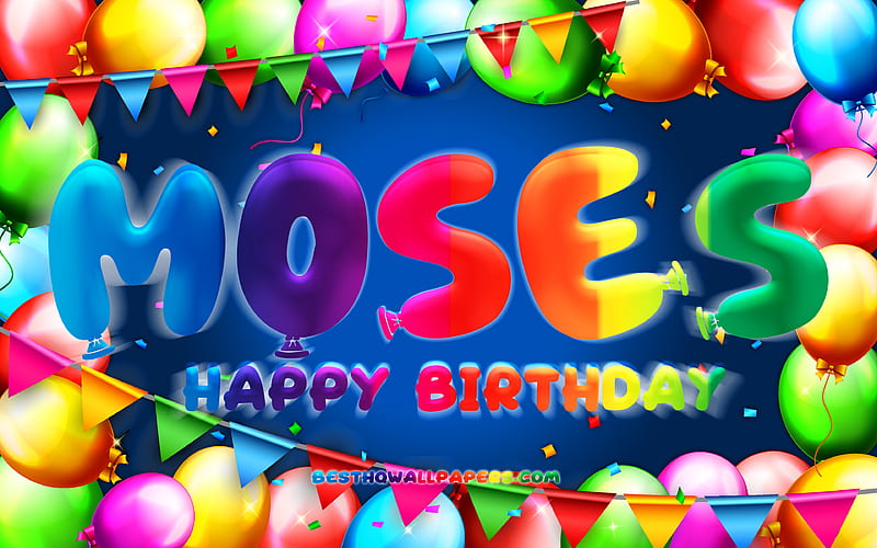 Happy Birtay Moses colorful balloon frame, Moses name, blue background, Moses Happy Birtay, Moses Birtay, popular american male names, Birtay concept, Moses, HD wallpaper