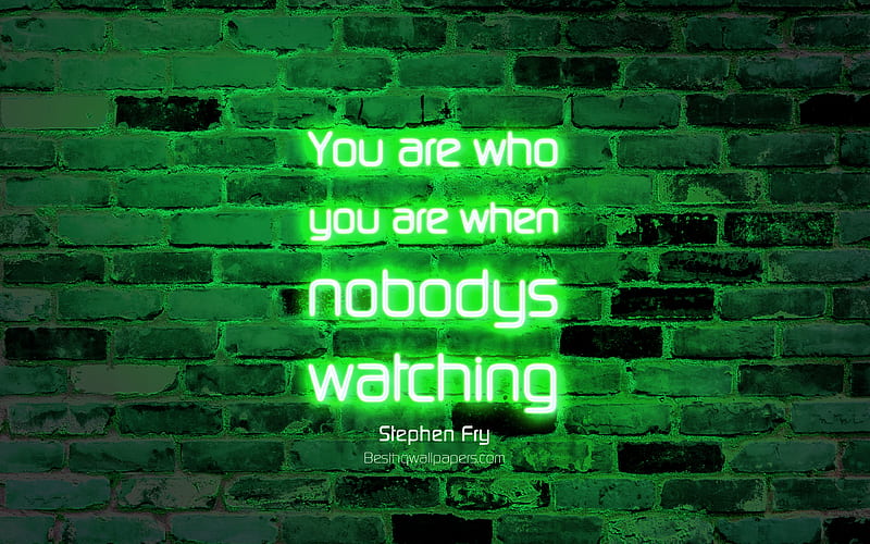 You are who you are when nobodys watching green brick wall, Stephen Fry Quotes, popular quotes, neon text, inspiration, Stephen Fry, quotes about people, HD wallpaper