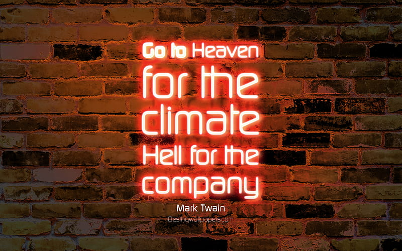 Go to Heaven for the climate Hell for the company orange brick wall, Mark Twain Quotes, popular quotes, neon text, inspiration, Mark Twain, quotes about hell, HD wallpaper