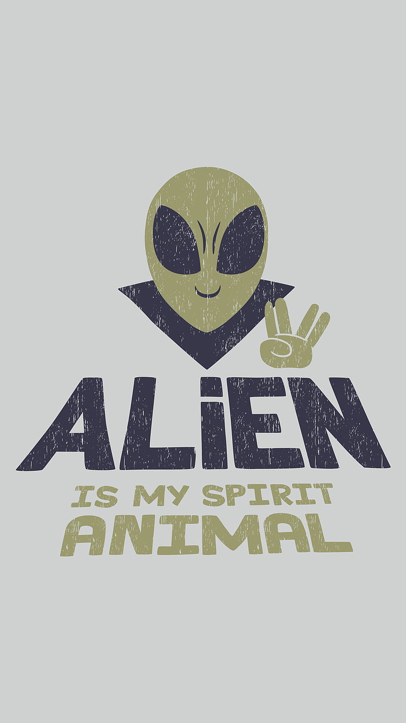 Alien is my animal spi, Tobe, extraterrestrial, funny, quotes, space, ufo,  universe, HD phone wallpaper | Peakpx