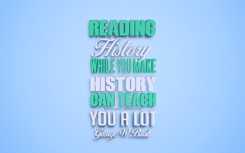 Reading history while you make history can teach you a lot, George W Bush quotes creative 3d art, quotes about history, popular quotes, motivation quotes, inspiration, blue background, HD wallpaper