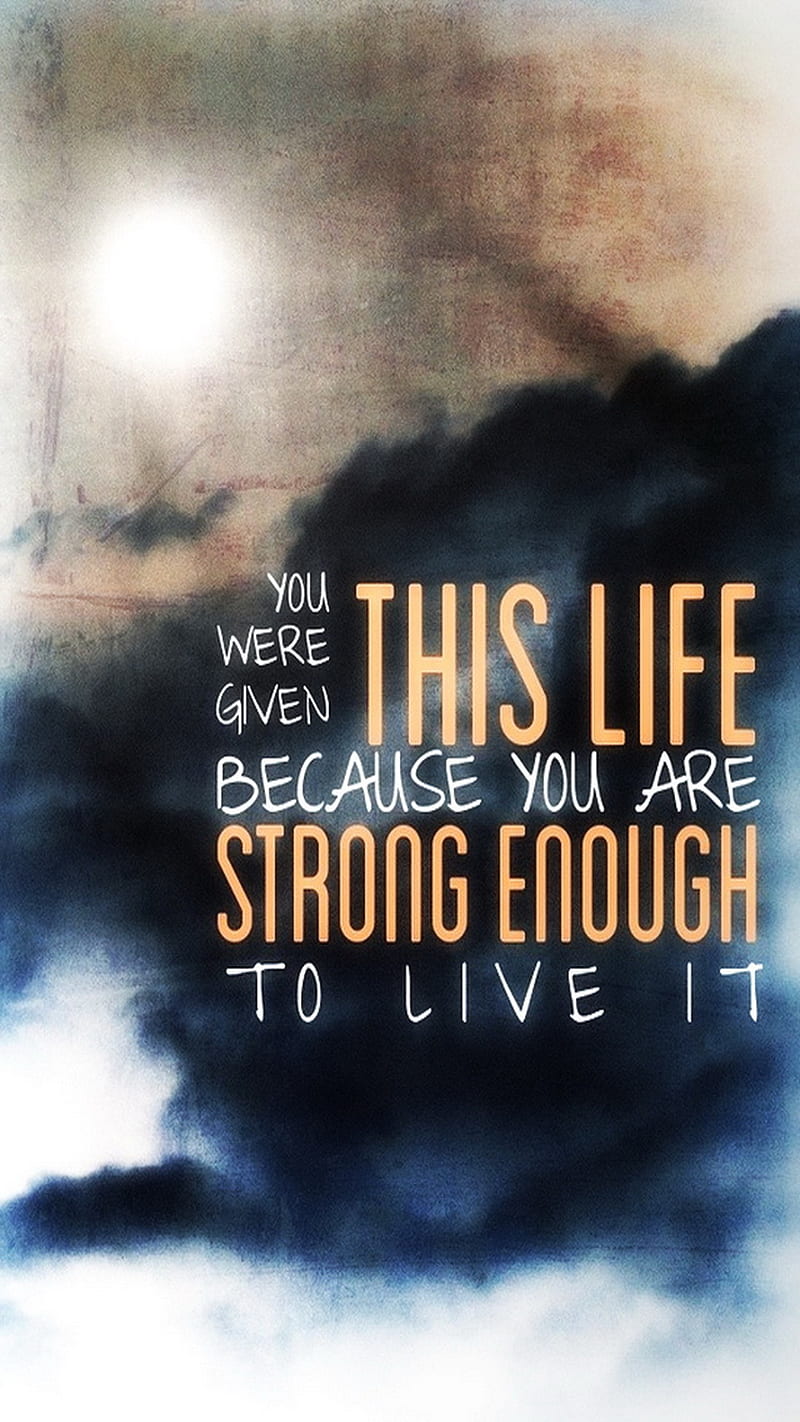 Strong, enough, given, life, live, HD phone wallpaper