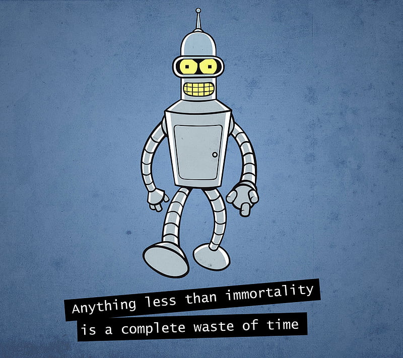 Bender, funny, fururama, immortality, robot, sayings, text, HD wallpaper |  Peakpx