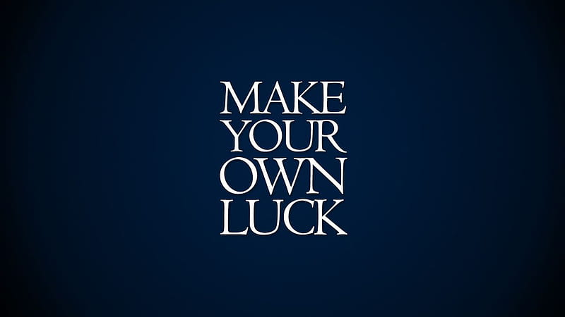 Make Your Own Luck Attitude, HD wallpaper | Peakpx