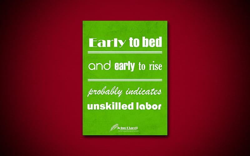 Early to bed and early to rise probably indicates unskilled labor business quotes, John Ciardi, motivation, inspiration, HD wallpaper