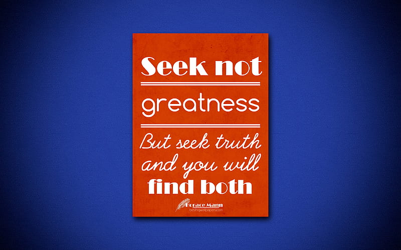 Seek not greatness But seek truth and you will find both, Horace Mann, orange paper, popular quotes, Horace Mann quotes, inspiration, quotes about truth, HD wallpaper