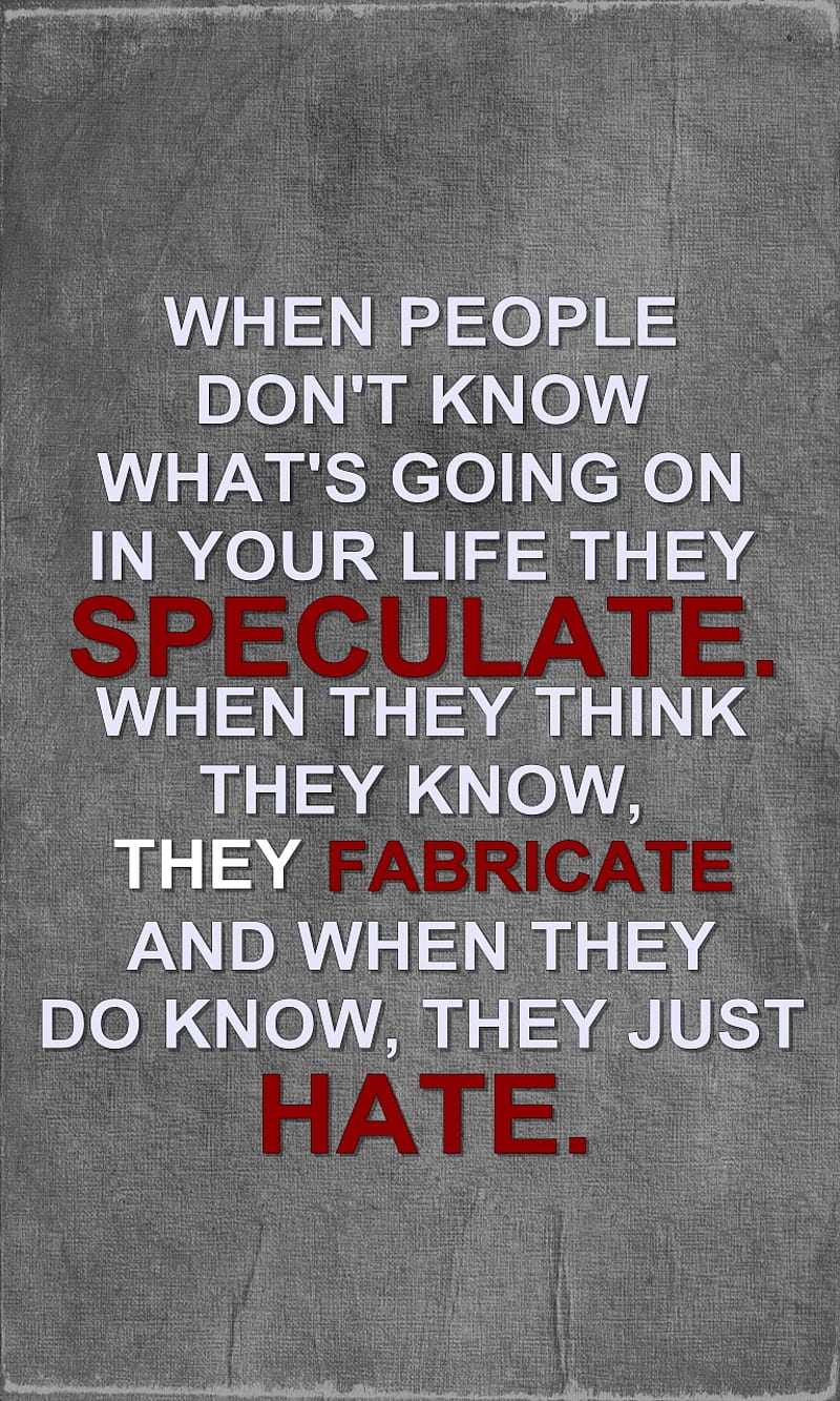 they just hate, fabricate, good, life, new, quote, saying, sign, speculate, HD phone wallpaper