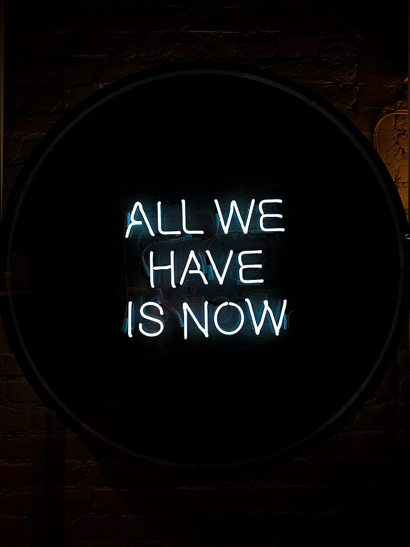 All We Have Is Now Neon Signage on Black Surface, HD phone wallpaper