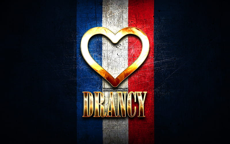 I Love Drancy, french cities, golden inscription, France, golden heart, Drancy with flag, Drancy, favorite cities, Love Drancy, HD wallpaper