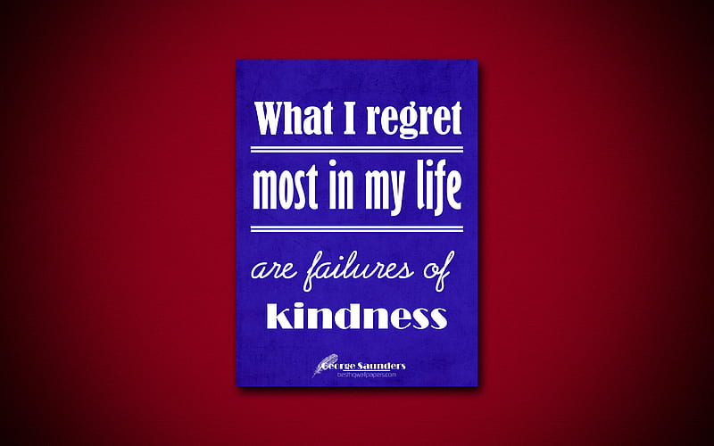 What I regret most in my life are failures of kindness, quotes about life, George Saunders, blue paper, popular quotes, inspiration, George Saunders quotes, HD wallpaper