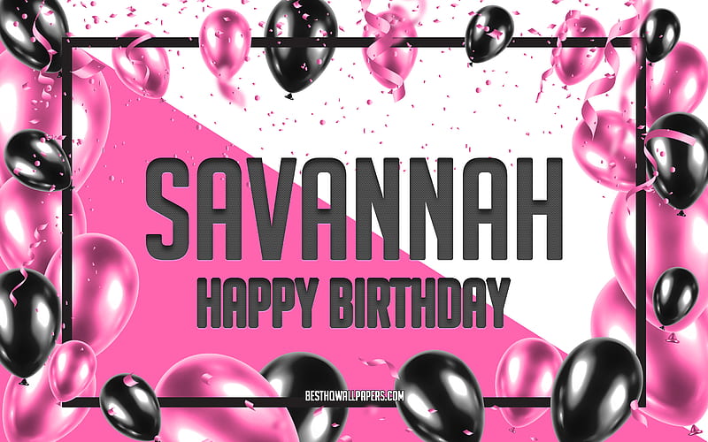 Happy Birtay Savannah, Birtay Balloons Background, Savannah, with names, Pink Balloons Birtay Background, greeting card, Savannah Birtay, HD wallpaper