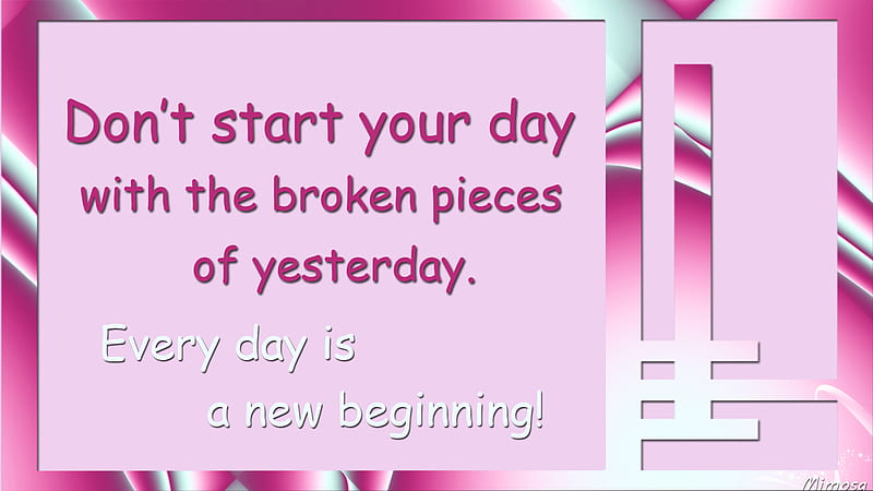 Dont Start Your Day With The Broken Pieces Of Yesterday Every Day Is A New Beginning Inspirational, HD wallpaper