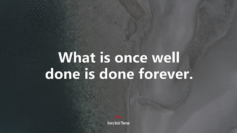 What is once well done is done forever. Henry David Thoreau quote, - Rare Gallery, HD wallpaper