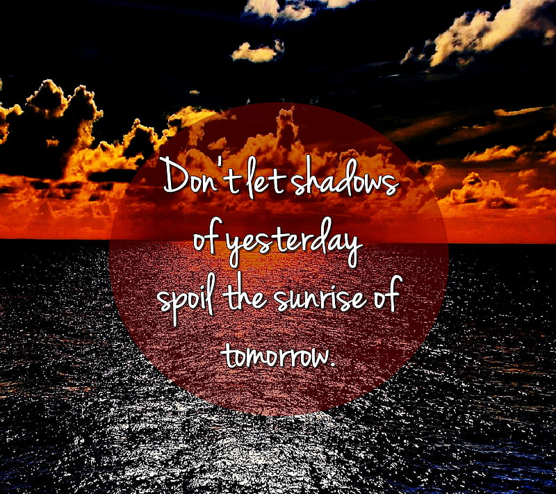 dont let shadows, cool, new, quote, saying, sign, spoil, sunrise, yesterday, HD wallpaper