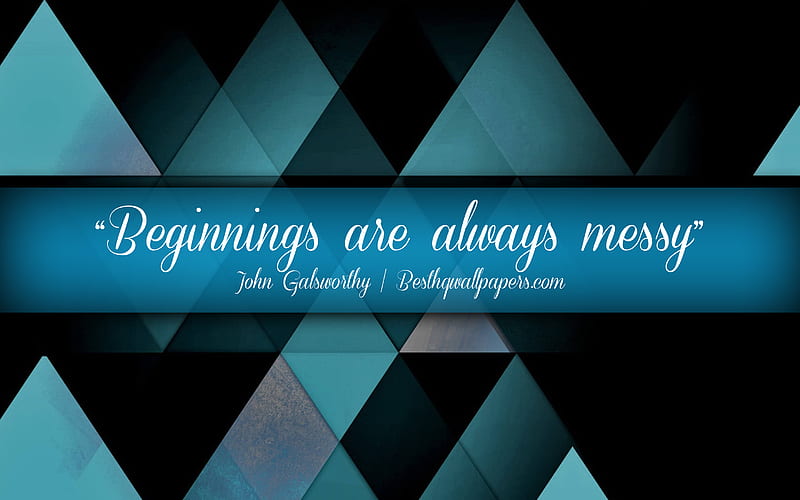 Beginnings are always messy, John Galsworthy, calligraphic text, quotes about beginnings, John Galsworthy quotes, inspiration, blue abstract background, HD wallpaper