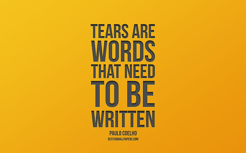Tears are words that need to be written, Paulo Coelho Quotes, yellow background, stylish art, minimalism, popular quotes, HD wallpaper