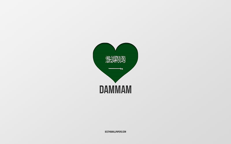 I Love Dammam, Saudi Arabia cities, Day of Dammam, Saudi Arabia, Dammam, gray background, Saudi Arabia flag heart, Love Dammam, HD wallpaper