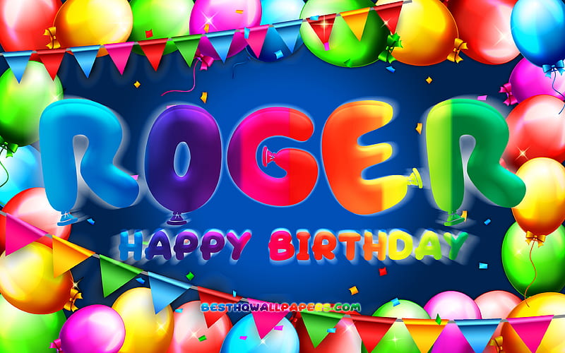 Happy Birtay Roger colorful balloon frame, Roger name, blue background, Roger Happy Birtay, Roger Birtay, popular american male names, Birtay concept, Roger, HD wallpaper