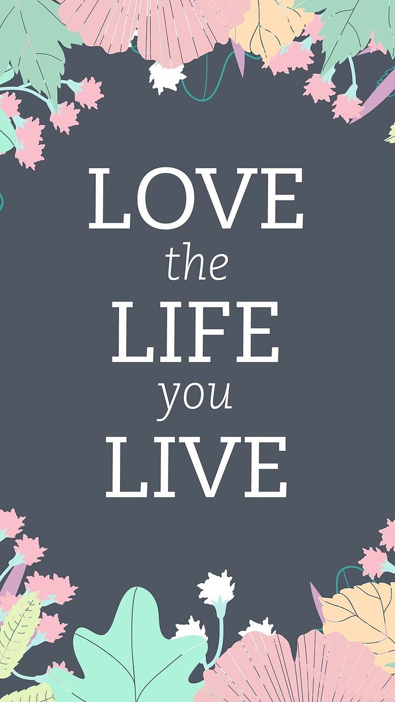 Love the Life, you live, HD phone wallpaper