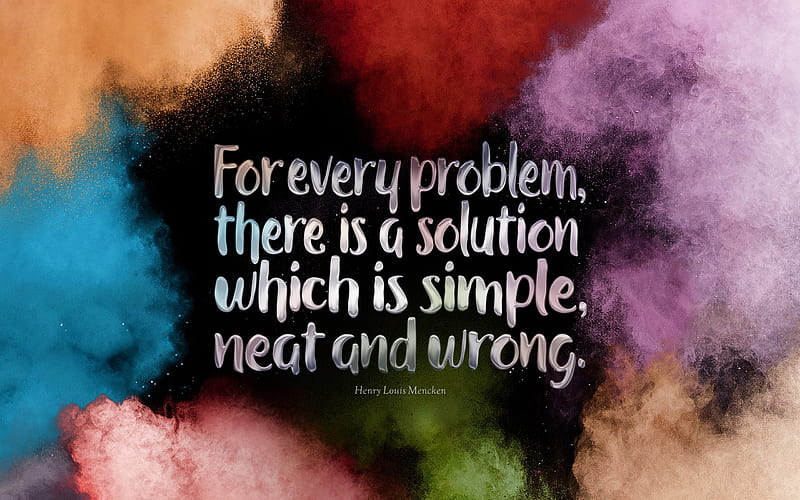 for every problem there is a solution which is simple neat and wrong, Henry Louis Mencken, quotes about problem solving, Mencken quotes, inspiration, motivation, creative art, HD wallpaper