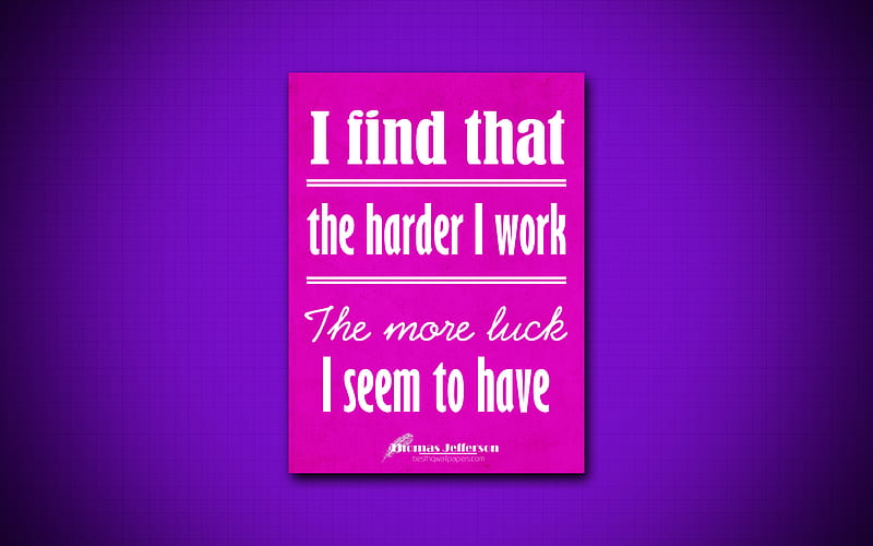 I find that the harder I work The more luck I seem to have, quotes about luck, Thomas Jefferson, purple paper, popular quotes, inspiration, Thomas Jefferson quotes, business quotes, HD wallpaper