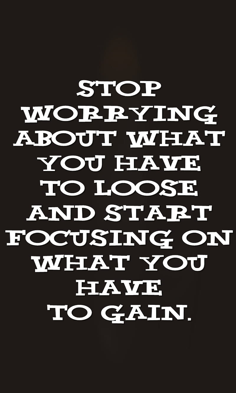 loose and gain, focusing, life, new, quote, saying, start, worrying, HD phone wallpaper