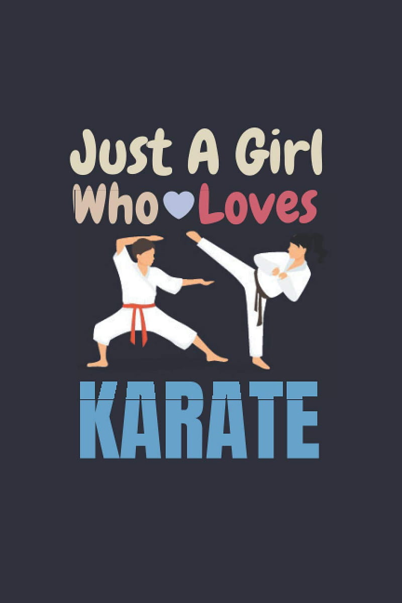 Just A Girl Who Loves Karate: Cute Funny Training Funny Just A Girl Who Loves Karate. Lined Journal Notebook Notebook. And Write In 110 Pages, Blank, Lined, 6 x, HD phone wallpaper