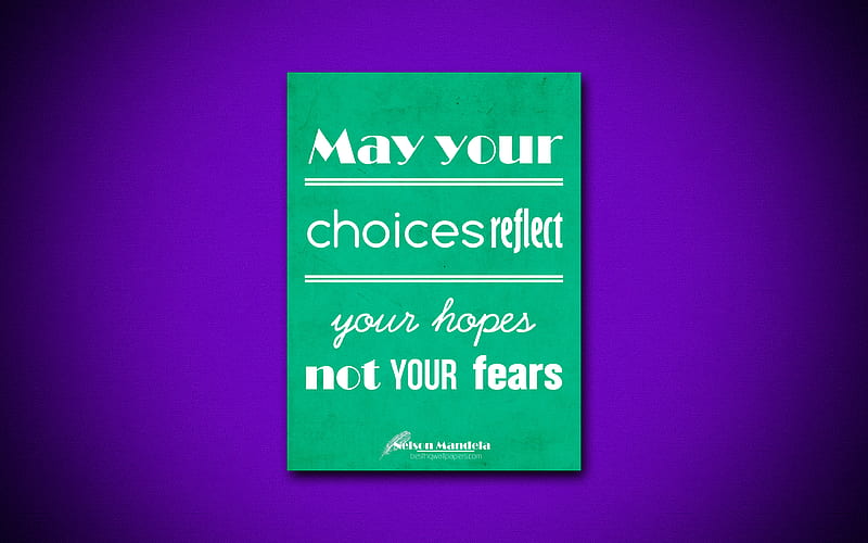 May your choices reflect your hopes not your fears, business quotes, Nelson Mandela, motivation, green paper, inspiration, Nelson Mandela quotes, HD wallpaper