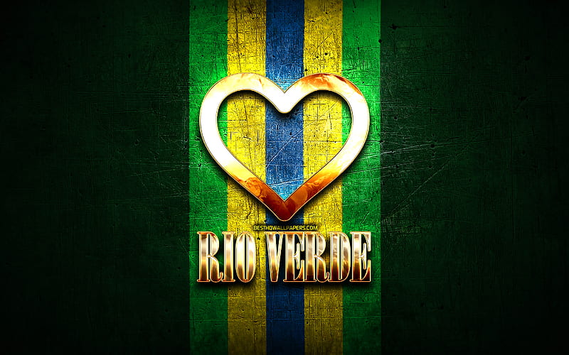 I Love Rio Verde, brazilian cities, golden inscription, Brazil, golden heart, Rio Verde, favorite cities, Love Rio Verde, HD wallpaper