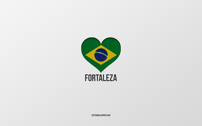 I Love Fortaleza, Brazilian cities, gray background, Fortaleza, Brazil, Brazilian flag heart, favorite cities, Love Fortaleza, HD wallpaper