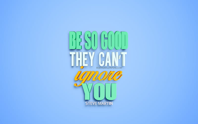 Be so good they cant ignore you, Steve Martin Quotes motivation quotes, popular quotes, 3d art, blue background, creative art, quotes about personality, Steve Martin, HD wallpaper