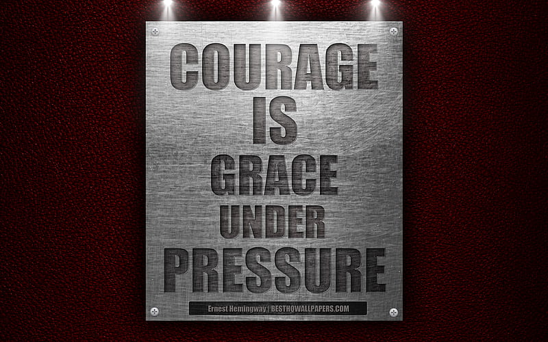 Courage is grace under pressure, Ernest Hemingway quotes motivation, business quotes, quotations about the courage, metal texture, HD wallpaper
