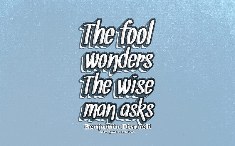 The fool wonders The wise man asks, typography, quotes about life, Benjamin Disraeli, popular quotes, blue retro background, inspiration, HD wallpaper