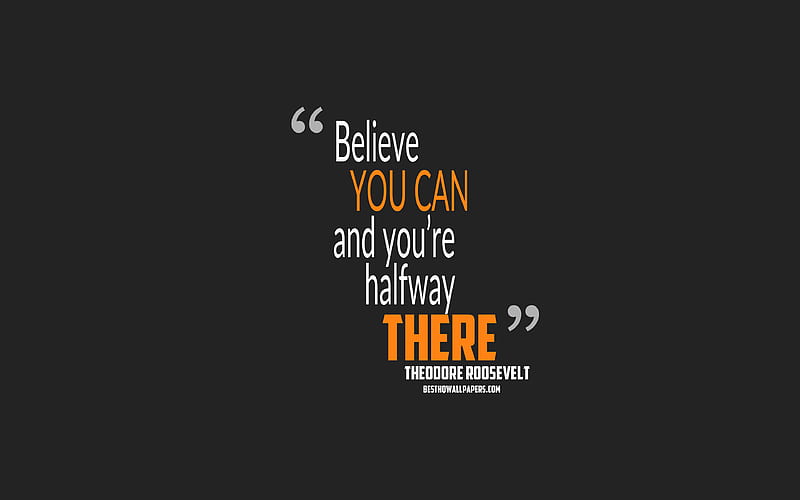 Believe you can and youre halfway there, Theodore Roosevelt quotes motivation, gray background, popular quotes, HD wallpaper