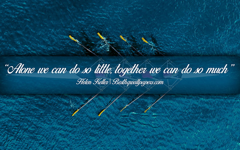 Alone we can do so little Together we can do so much, Helen Keller, calligraphic text, quotes about teamwork, Helen Keller quotes, inspiration, HD wallpaper