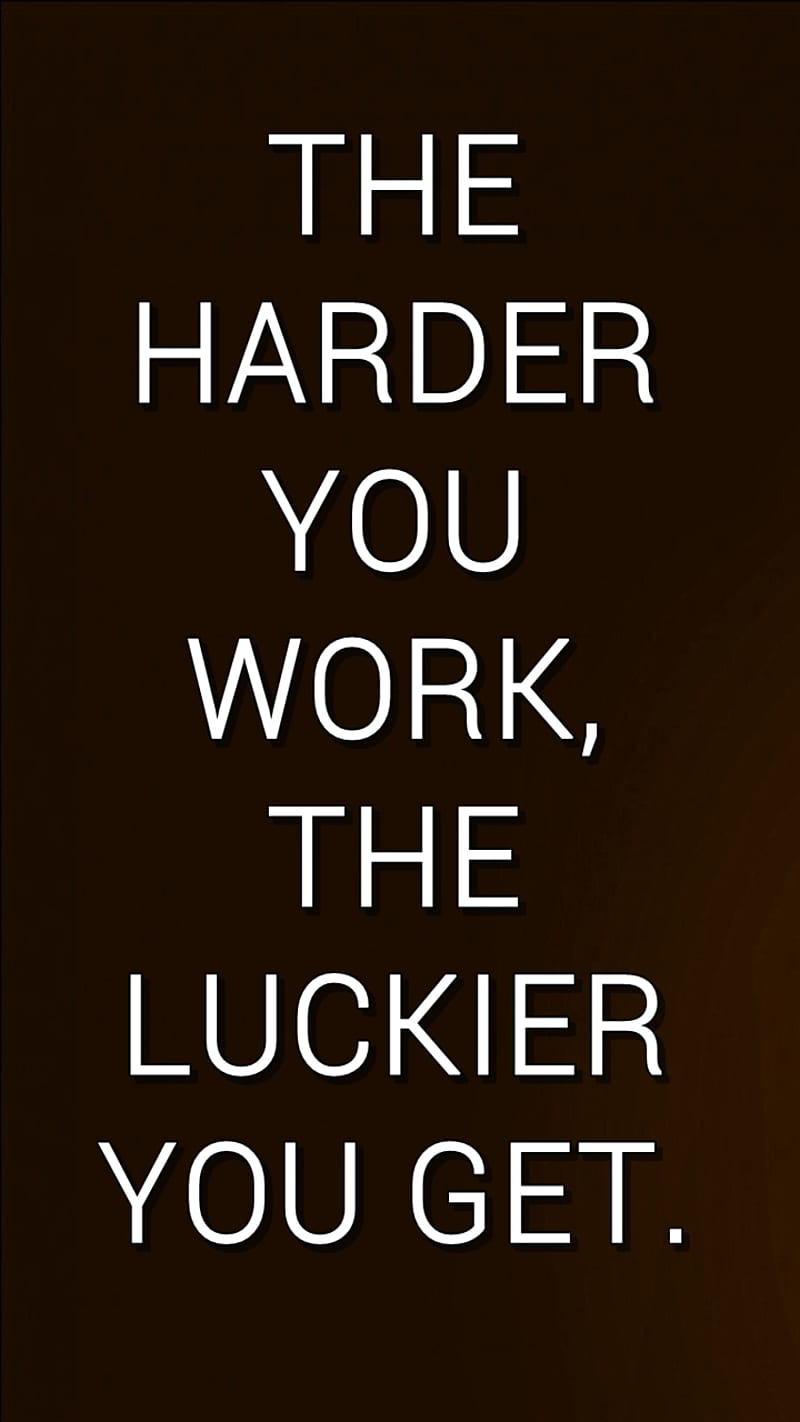 luckier you get, cool, hard, lucky, new, people, quote, saying, sign, work, HD phone wallpaper