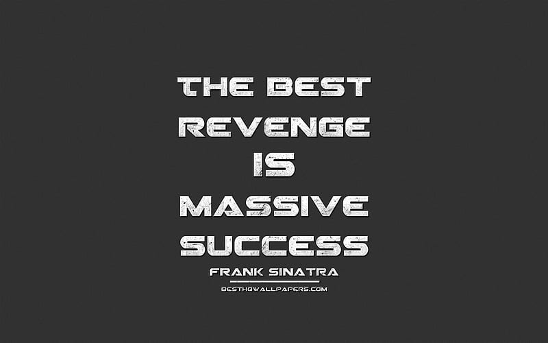 The best revenge is massive success, Frank Sinatra, grunge metal text, quotes about success, Frank Sinatra quotes, inspiration, business quotes, HD wallpaper