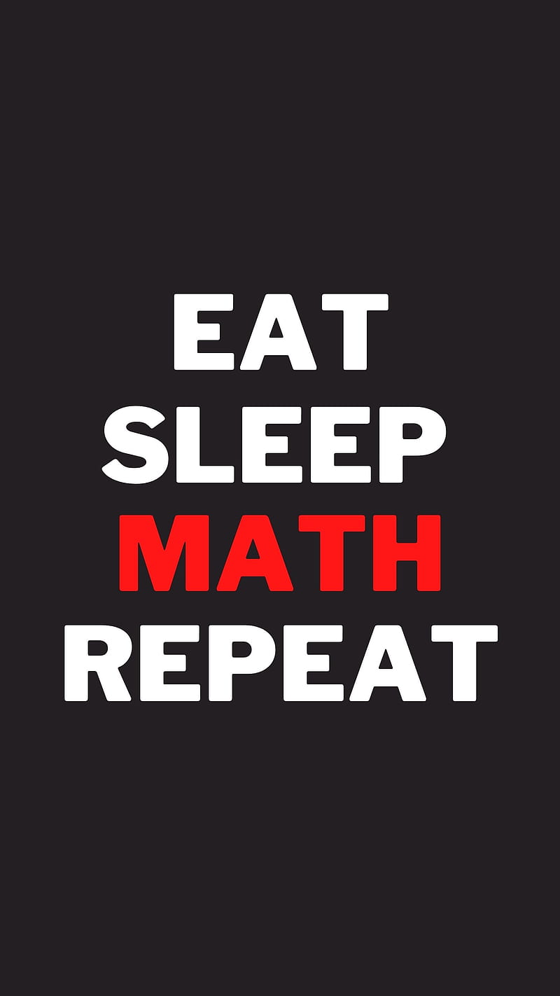 Eat Sleep Math Repeat, Engineering, Physics, Science, algebra, calculus, love mathematics, math teacher, mathematician, maths, trigonometry, HD phone wallpaper