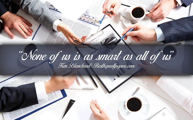 None of us is as smart as all of us, Ken Blanchard, calligraphic text, quotes about teamwork, Ken Blanchard quotes, inspiration, business quotes, HD wallpaper