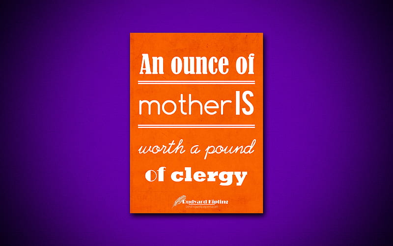An ounce of mother is worth a pound of clergy business quotes, Rudyard Kipling, motivation, inspiration, HD wallpaper