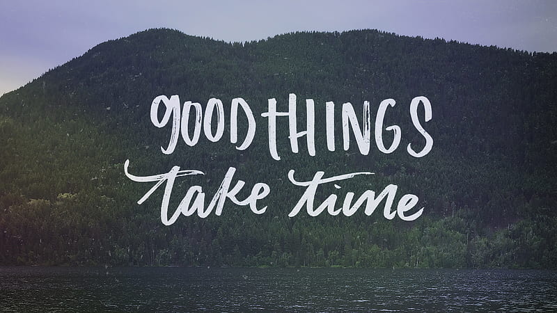 Good Things Take Time, typography, inspiration, msg, comments, HD wallpaper