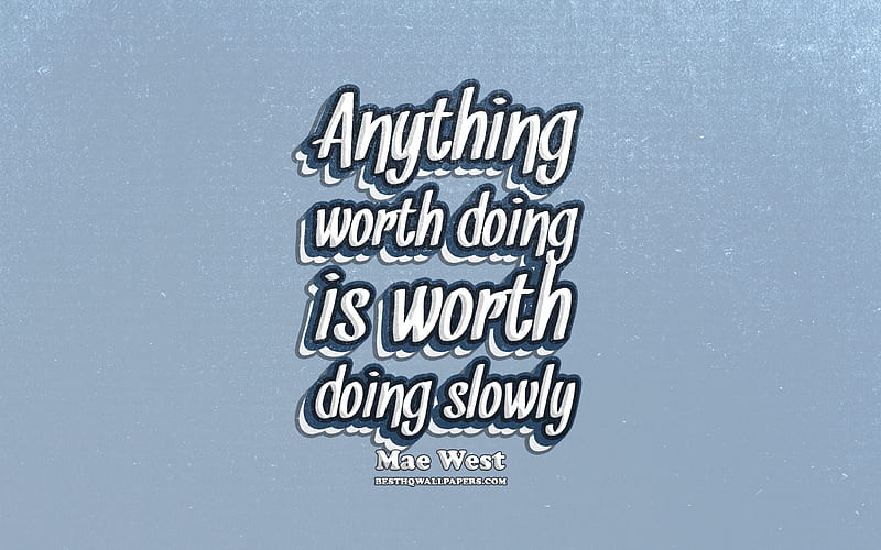 Anything worth doing is worth doing slowly, typography, quotes about actions, Mae Westquotes, popular quotes, blue retro background, inspiration, Mae West, HD wallpaper