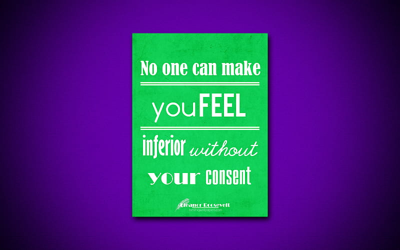 No one can make you feel inferior without your consent, business quotes, Eleanor Roosevelt, motivation, inspiration, Eleanor Roosevelt quotes, HD wallpaper