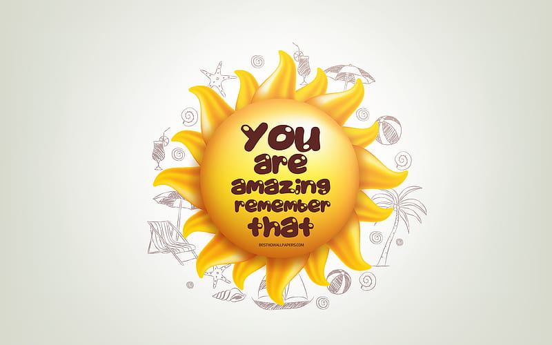 You are amazing Remember that, 3D sun, positive quotes, 3D art, creative art, quotes about man, motivation quotes, inspiration quotes, HD wallpaper