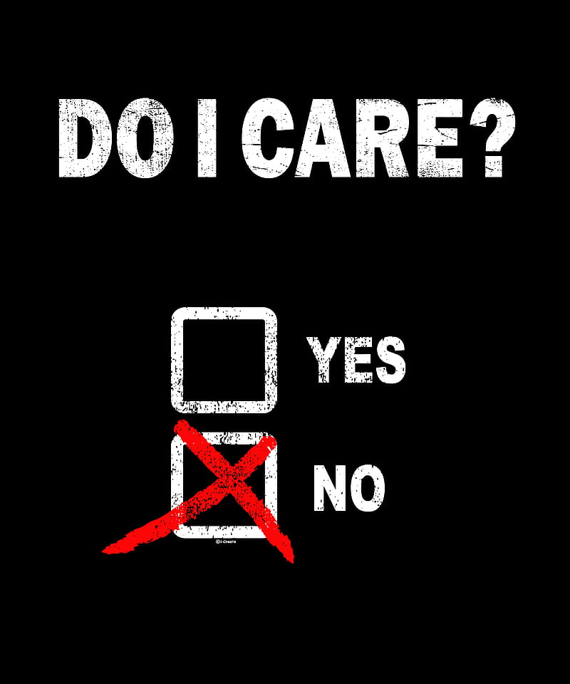 I Don't Care, do i care, iCreate, mean, not caring, HD phone wallpaper |  Peakpx